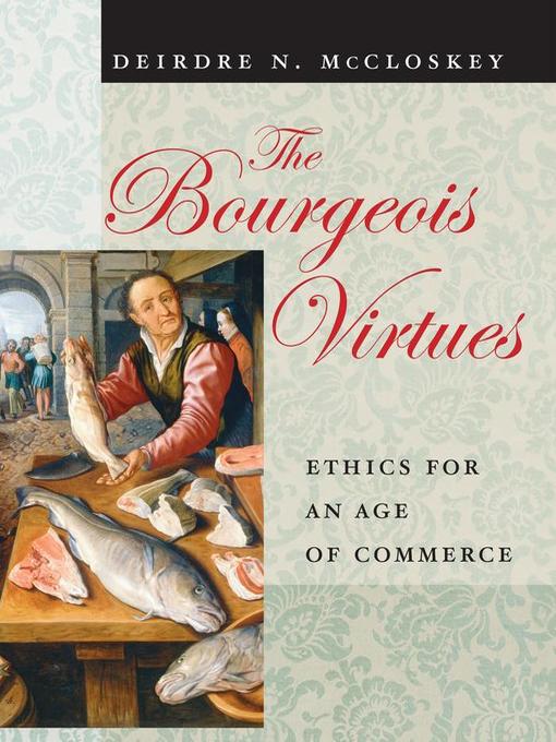 Title details for The Bourgeois Virtues by Deirdre N. McCloskey - Available